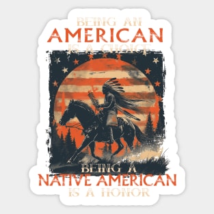 Being An American A Choice Being Native American Is A Honor Sticker